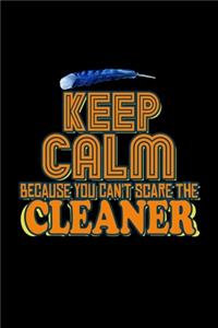 Keep calm because you can't scare the cleaner