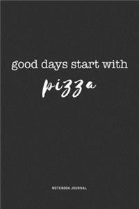 Good Days Start With Pizza