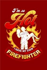 I'm So Hot I Have My Own Firefighter