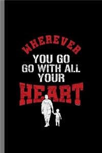 Wherever you go Go with all of your Heart