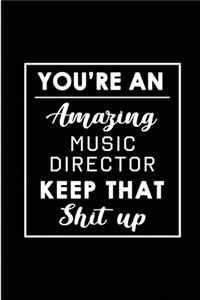 You're An Amazing Music Director. Keep That Shit Up.