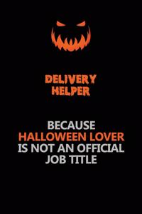 Delivery Helper Because Halloween Lover Is Not An Official Job Title