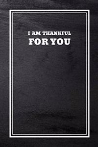 I Am Thankful For You