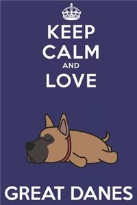 Keep Calm And Love Great Danes