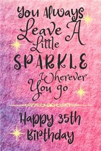 You Always Leave A Little Sparkle Wherever You Go Happy 35th Birthday: Cute 35th Birthday Card Quote Journal / Notebook / Diary / Sparkly Birthday Card / Glitter Birthday Card / Birthday Gifts For Her