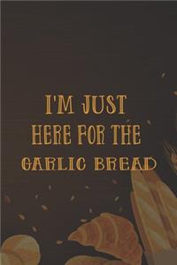 I'm Just Here For The Garlic Bread