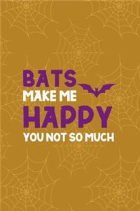 Bats Make Me Happy You Not So Much