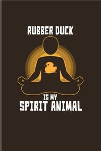 Rubber Duck Is My Spirit Animal