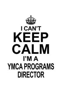 I Can't Keep Calm I'm A Ymca Programs Director