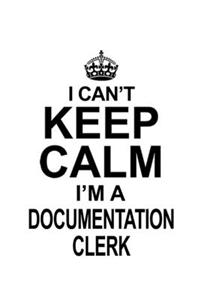 I Can't Keep Calm I'm A Documentation Clerk