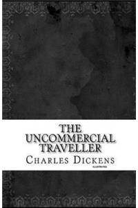 The Uncommercial Traveller (Illustrated)