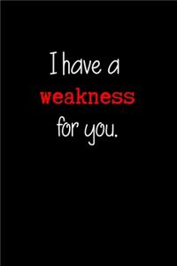 I Have a Weakness for You.