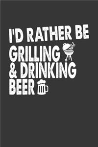 Id Rather Be Grilling And Drinking Beer Notebook