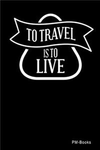 To Travel Is To Live