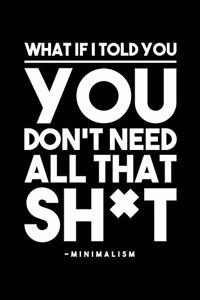 What If I Told You You Don't Need All That Sh*t