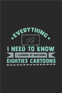 Everything I Need To Know I Learned By Watching Eighties Cartoons: 120 Pages I 6x9 I Weekly Planner I Funny 80s, 90s & Retro Cartoon Gifts