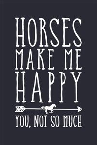 Horses Make Me Happy You Not So Much