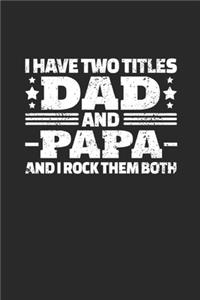I Have Two Titles Dad and Papa And I Rock Them Both