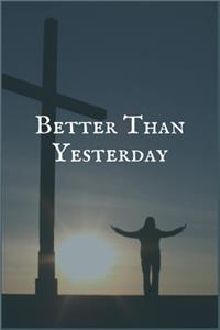 Better than Yesterday