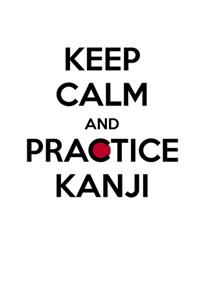 Keep calm and practice Kanji 漢字