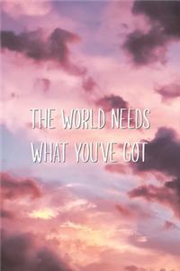 The World Needs What You've Got