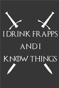 I Drink Frapps And I Know Things Notebook
