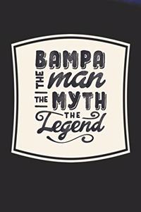 Bampa The Man The Myth The Legend: Family life Grandpa Dad Men love marriage friendship parenting wedding divorce Memory dating Journal Blank Lined Note Book Gift