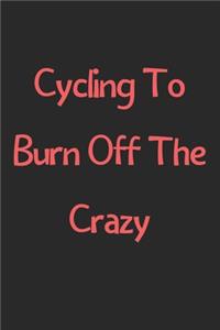 Cycling To Burn Off The Crazy