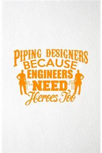 Piping Designers Because Engineers Need Heroes Too A5 Lined Notebook