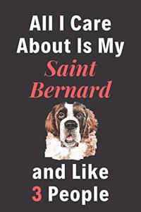 All I Care About Is My Saint Bernard And Like 3 People - Pet Notebook/Journal