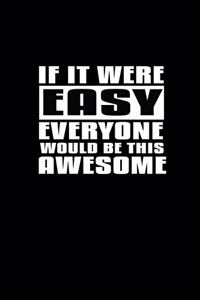 If it were easy everyone would be this awesome