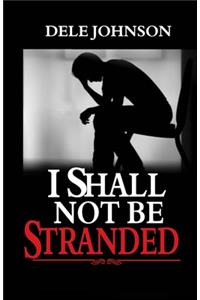 I Shall Not Be Stranded