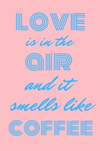 Love is in the air and it smells like coffee