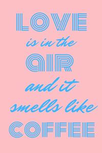 Love is in the air and it smells like coffee