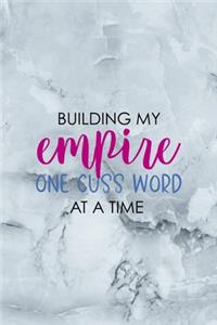 Building My Empire One Cuss Word At A Time: Notebook Journal Composition Blank Lined Diary Notepad 120 Pages Paperback Grey Marble Cuss