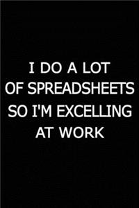 I Do A Lot Of Spreadsheets So I'm Excelling At Work