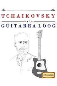 Tchaikovsky Para Guitarra Loog