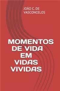 Momentos de Vida Em Vidas Vividas: Instantes de Vida Em Vidas Vividas
