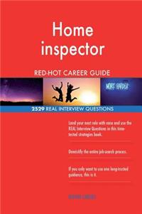 Home inspector RED-HOT Career Guide; 2529 REAL Interview Questions