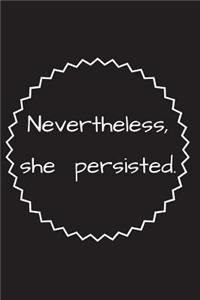 Nevertheless, She Persisted