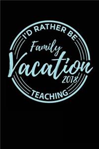 Family Vacation 2018 I'd Rather Be Teaching
