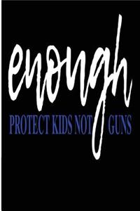 Enough Protect Kids Not Guns
