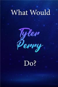 What Would Tyler Perry Do?