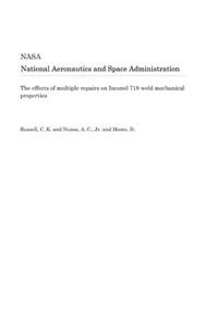 The Effects of Multiple Repairs on Inconel 718 Weld Mechanical Properties