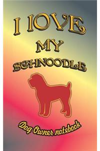 I Love My Schnoodle - Dog Owner Notebook