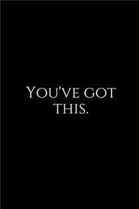 You've Got This.