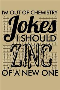 I'm Out of Chemistry Jokes I Should Zinc of a New One