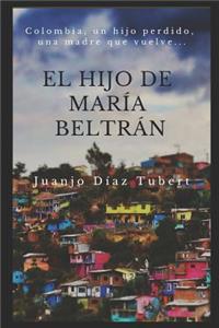 El Hijo de Maria Beltran: Colombia, Un Hijo Perdido, Una Madre Que Vuelve.