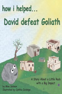 How I Helped...David Defeat Goliath: A Story About a Little Rock with a Big Impact