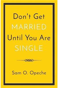 Don't Get Married Until You Are Single